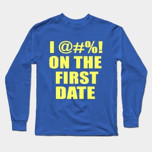 I F*** on the First Date Long Sleeve T-Shirt